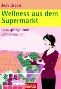 Wellness aus dem Supermarkt : Luxuspflege zum Selbermachen. Aus dem Amerikan. von Isabella Bruckm...