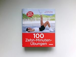 100 Zehn-Minuten-Übungen : [Rücken, Bauch, Beine, Po].