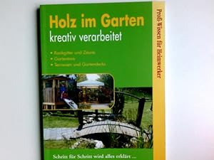 Holz im Garten kreativ verarbeitet - Rankgitter und Zäune, Gartentore, Terrassen und Gartendecks ...