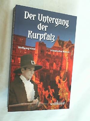 Der Untergang der Kurpfalz : [historischer Roman].