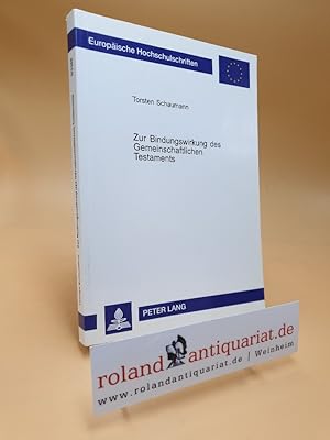 Seller image for Zur Bindungswirkung des gemeinschaftlichen Testaments / Torsten Schaumann / Europische Hochschulschriften / Reihe 2 / Rechtswissenschaft ; Bd. 3386 for sale by Roland Antiquariat UG haftungsbeschrnkt