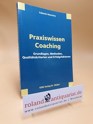 Bild des Verkufers fr Praxiswissen Coaching : Grundlagen, Methoden, Qualittskriterien und Erfolgsfaktoren / Valentin Nowotny zum Verkauf von Roland Antiquariat UG haftungsbeschrnkt