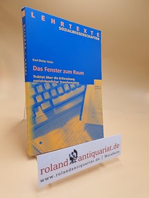 Das Fenster zum Raum : Traktat über die Erforschung sozialräumlicher Transformation / Karl-Dieter...