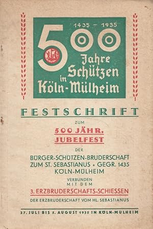 500 Jahre Schützen in Köln-Mülheim 1435-1935 Festschrift zum 500 jährigen Jubelfest