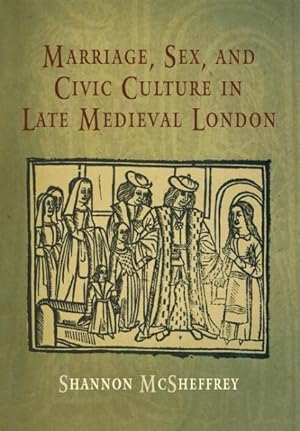 Image du vendeur pour Marriage, Sex, And Civic Culture in Late Medieval London mis en vente par GreatBookPricesUK