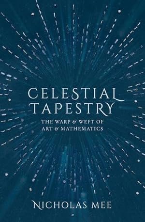Bild des Verkufers fr Celestial Tapestry : The Warp and Weft of Art and Mathematics zum Verkauf von AHA-BUCH GmbH