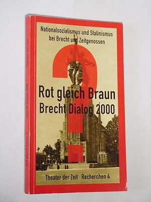 Rot = Braun? Brecht-Dialog 2000. Nationalsozialismus und Stalinismus bei Brecht und Zeitgenossen....