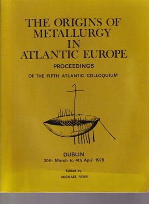 Image du vendeur pour The Origins of Metallurgy in Atlantic Europe :Proceedings of the Fifth Atlantic Colloquium, Dublin 1978 mis en vente par Kennys Bookstore