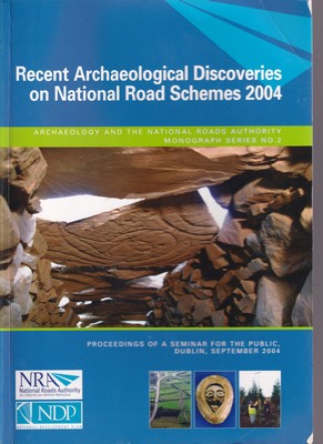 Bild des Verkufers fr Recent Archaeological Discoveries on National Road Schemes, 2004: Proceedings of a Seminar for the Public, Dublin, September, 2004 (Archaeology and the National Roads Authority Monograph) zum Verkauf von Kennys Bookstore