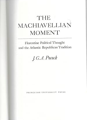 The Machiavellian Moment: Florentine Political Thought and the Atlantic Republican Tradition