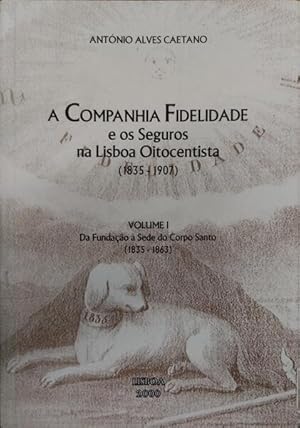 A COMPANHIA FIDELIDADE E OS SEGUROS NA LISBOA OITOCENTISTA (1835 - 1907).