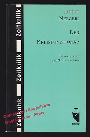 Der Kreisfunktionär: Berufsalltag und Schlaglichter - Neeger, Jarrit