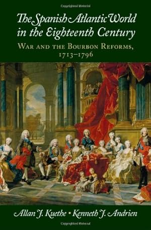 Bild des Verkufers fr The Spanish Atlantic World in the Eighteenth Century: War and the Bourbon Reforms, 1713-1796 (New Approaches to the Americas) by Kuethe, Allan J., Andrien, Kenneth J. [Hardcover ] zum Verkauf von booksXpress