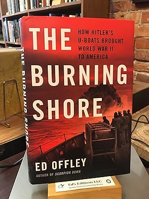 Bild des Verkufers fr The Burning Shore: How Hitler?s U-Boats Brought World War II to America zum Verkauf von Ed's Editions LLC, ABAA