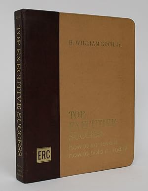 Seller image for Top Executive Success: How to Acheive it . How to Hold it . Today; How to be a Better Company President for sale by Minotavros Books,    ABAC    ILAB