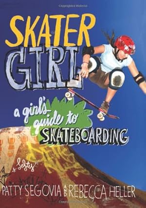 Imagen del vendedor de Skater Girl: A Girl's Guide to Skateboarding by Segovia, Patty, Heller, Rebecca [Paperback ] a la venta por booksXpress