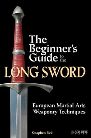 Imagen del vendedor de The Beginner's Guide to the Long Sword: European Martial Arts Weaponry Techniques by Fick, Steaphen [Paperback ] a la venta por booksXpress