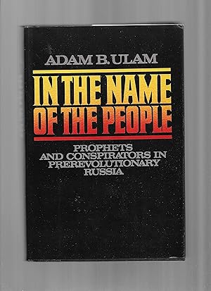 IN THE NAME OF THE PEOPLE: Prophets And Conspirators In Prerevolutionary Russia