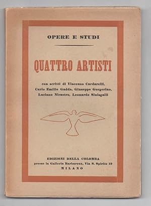 Quattro artisti. Con scritti di Vincenzo Cardarelli, Carlo Emilio Gadda, Giuseppe Gorgerino, Luci...