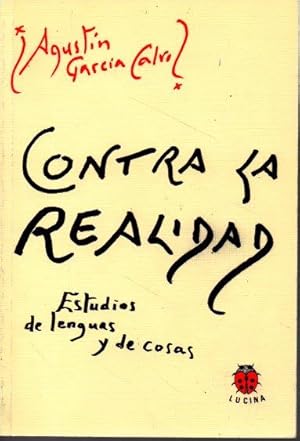 Imagen del vendedor de CONTRA LA REALIDAD. ESTUDIOS DE LENGUAS Y DE COSAS. a la venta por Books Never Die