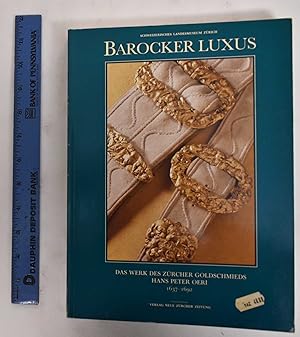 Barocker Luxus: das Werk des Zürcher Goldschmieds Hans Peter Oeri, 1637-1692