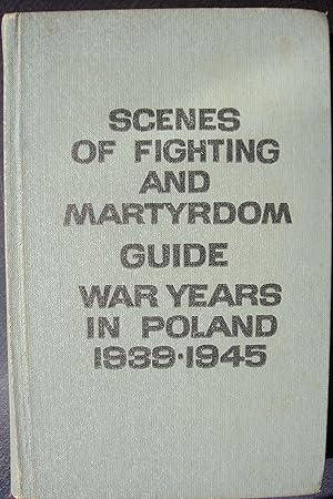 Scenes of fighting and martyrdom. Guide. War years in Poland 1939-1945.