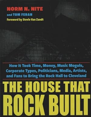 Immagine del venditore per House That Rock Built : How It Took Time, Money, Music Moguls, Corporate Types, Politicians, Media, Artists, and Fans to Bring the Rock Hall to Cleveland venduto da GreatBookPrices