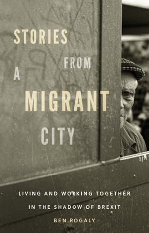 Seller image for Stories from a Migrant City : Living and Working Together in the Shadow of Brexit for sale by GreatBookPrices