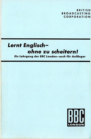 Lernt Englisch - ohne zu scheitern! - Textbuch mit Erläuterungen zum Englisch-Lehrgang der Britis...