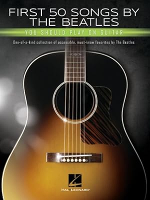 Imagen del vendedor de First 50 Songs by the Beatles You Should Play on Guitar : One-of-a-kind Collection of Accessible, Must-know Favorites by the Beatles a la venta por GreatBookPrices