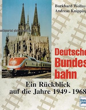 Deutsche Bundesbahn. Ein Rückblick auf die Jahre 1949-1968.