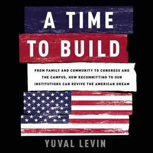Imagen del vendedor de Time to Build : From Family and Community to Congress and the Campus, How Recommitting to Our Institutions Can Revive the American Dream a la venta por GreatBookPrices