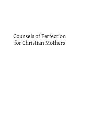 Imagen del vendedor de Counsels of Perfection for Christian Mothers a la venta por GreatBookPrices