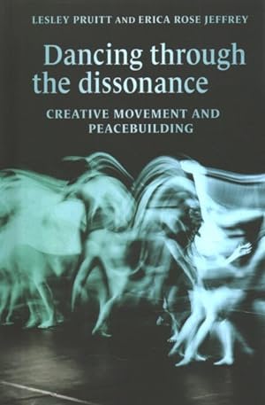Imagen del vendedor de Dancing Through the Dissonance : Creative Movement and Peacebuilding a la venta por GreatBookPrices