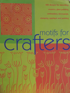 Motifs for Crafters: 480 designs for Stencilling, Mosaics, Glass Painting, Embroidery, Decoupage,...