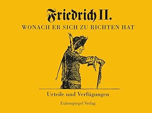 Bild des Verkufers fr Friedrich II. Wonach er sich zu richten hat. Urteile und Verfgungen. zum Verkauf von A43 Kulturgut