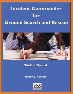 Seller image for Incident Commander for Ground Search and Rescue: Student Manual for sale by GreatBookPrices
