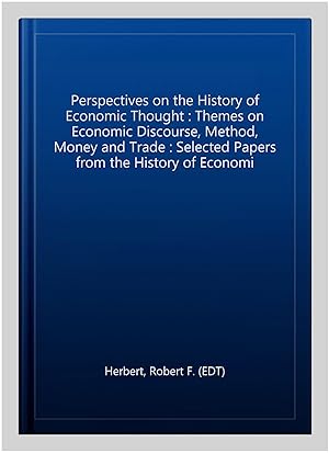 Image du vendeur pour Perspectives on the History of Economic Thought : Themes on Economic Discourse, Method, Money and Trade : Selected Papers from the History of Economi mis en vente par GreatBookPricesUK