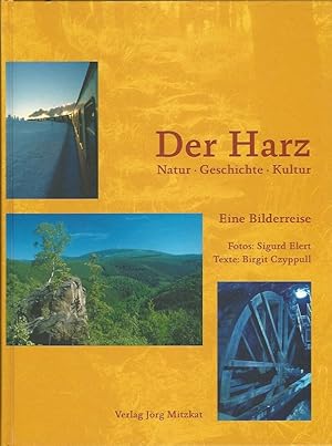 Der Harz. Natur - Geschichte - Kultur ; Eine Bilderreise.