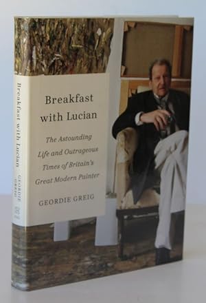 Seller image for BREAKFAST WITH LUCIAN. The Astounding Life & Outrageous Times of Britains Greatest Modern Painter for sale by A&F.McIlreavy.Buderim Rare Books