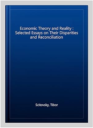Seller image for Economic Theory and Reality : Selected Essays on Their Disparities and Reconciliation for sale by GreatBookPricesUK