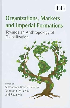 Seller image for Organizations, Markets and Imperial Formations : Towards an Anthropology of Globalization for sale by GreatBookPricesUK
