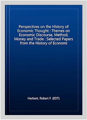 Image du vendeur pour Perspectives on the History of Economic Thought : Themes on Economic Discourse, Method, Money and Trade : Selected Papers from the History of Economi mis en vente par GreatBookPrices