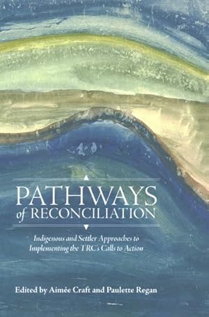 Bild des Verkufers fr Pathways of Reconciliation : Indigenous and Settler Approaches to Implementing the Trc's Calls to Action zum Verkauf von GreatBookPricesUK