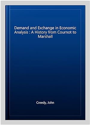 Immagine del venditore per Demand and Exchange in Economic Analysis : A History from Cournot to Marshall venduto da GreatBookPrices