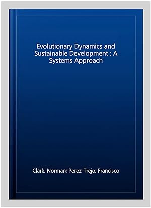 Image du vendeur pour Evolutionary Dynamics and Sustainable Development : A Systems Approach mis en vente par GreatBookPricesUK