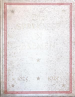 Die Sparkasse in Bremen - Festschrift zum 100-Jährigen Bestehen, 1825-1925