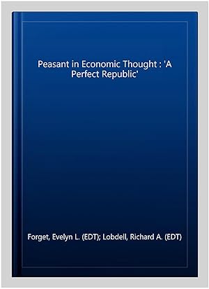 Image du vendeur pour Peasant in Economic Thought : 'A Perfect Republic' mis en vente par GreatBookPrices