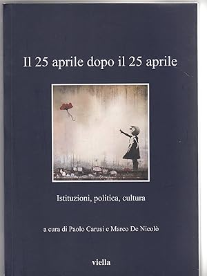 Seller image for Il 25 aprile dopo il 25 aprile : istituzioni, politica, cultura for sale by MULTI BOOK