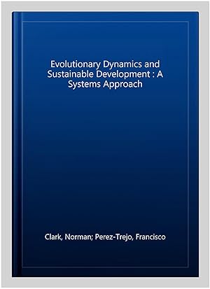 Image du vendeur pour Evolutionary Dynamics and Sustainable Development : A Systems Approach mis en vente par GreatBookPricesUK